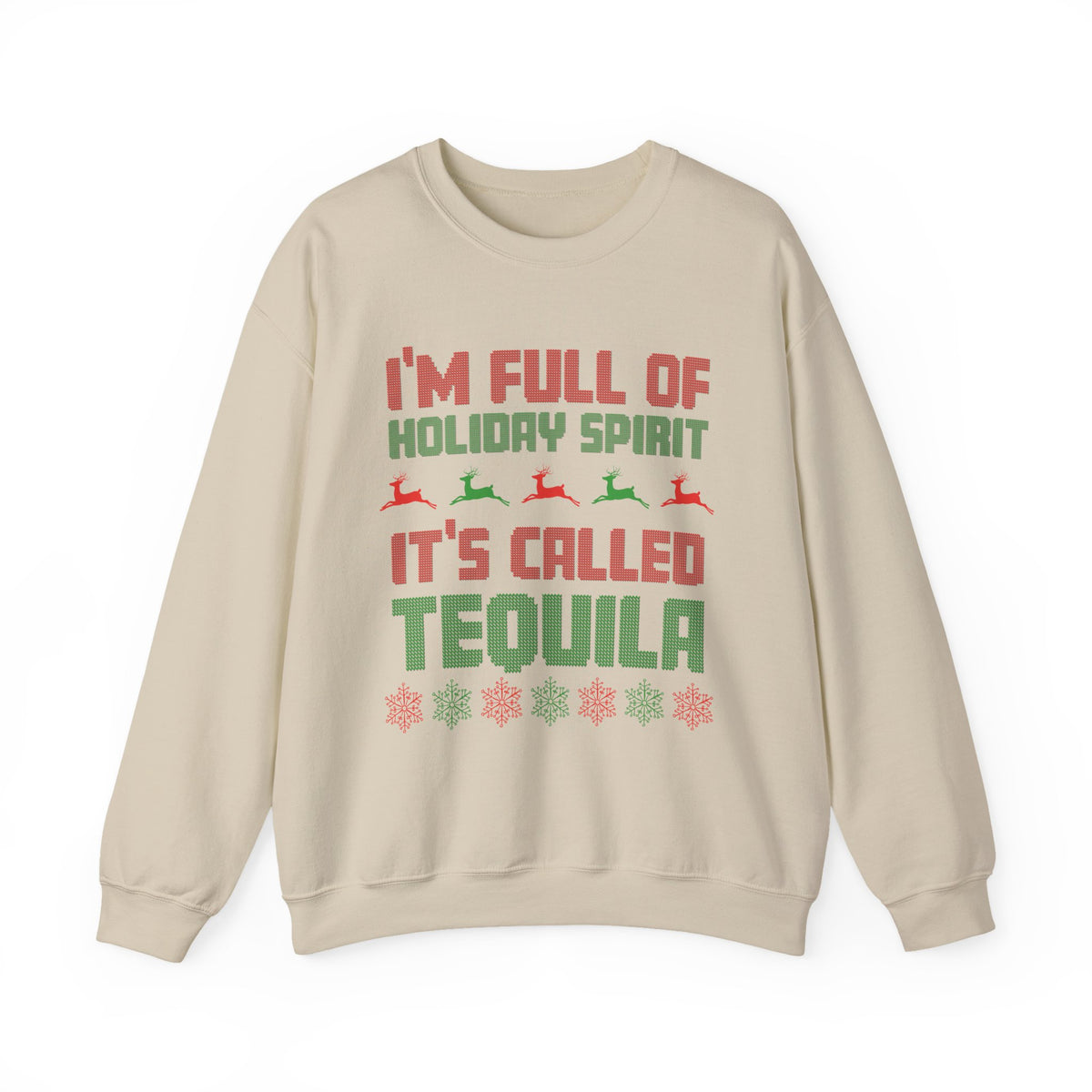 I'm Full Of Holiday Spirit It's Called Tequila Sweatshirt in beige with colorful holiday-themed text and graphics.