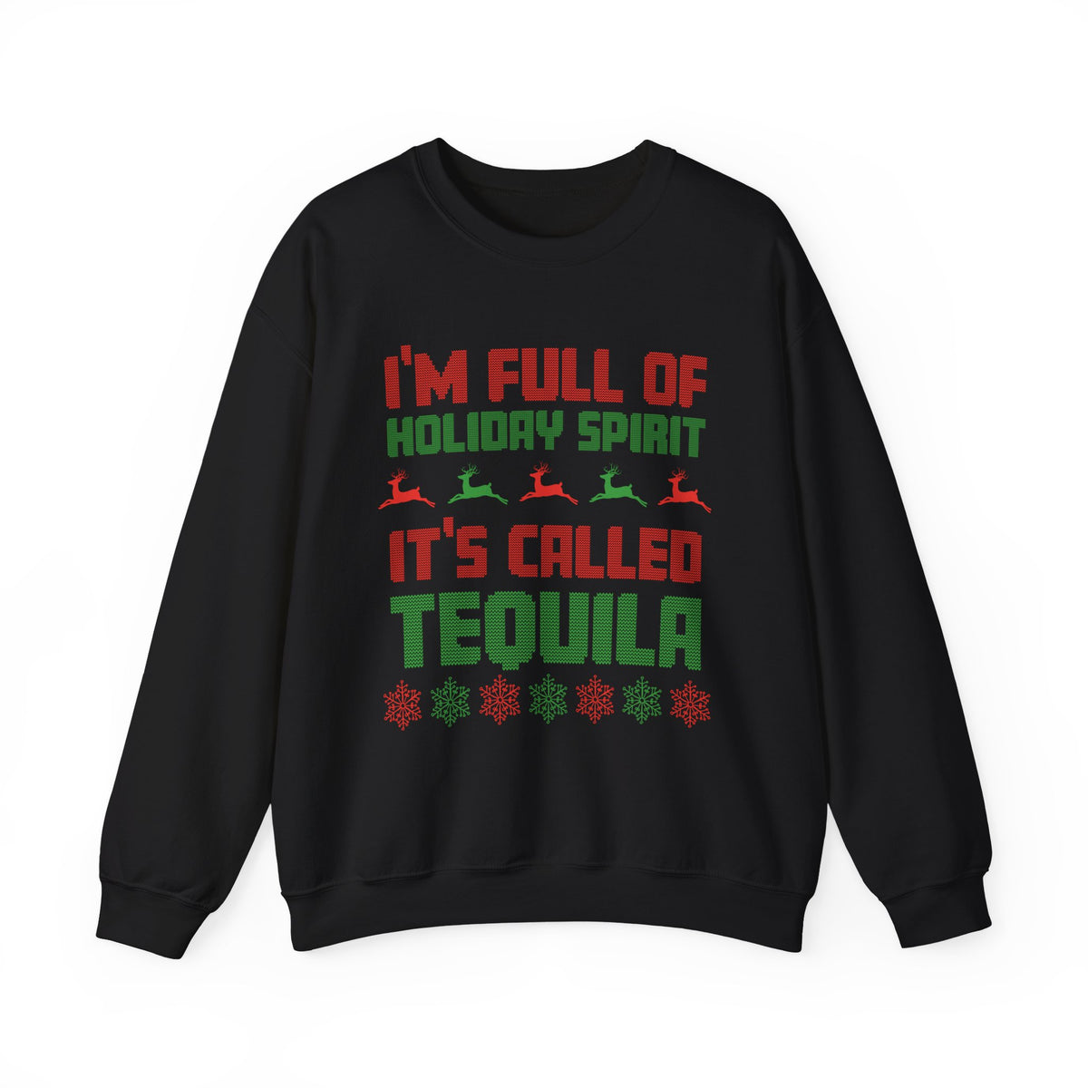 I'm Full Of Holiday Spirit It's Called Tequila Sweatshirt featuring festive text and holiday colors on a black background.