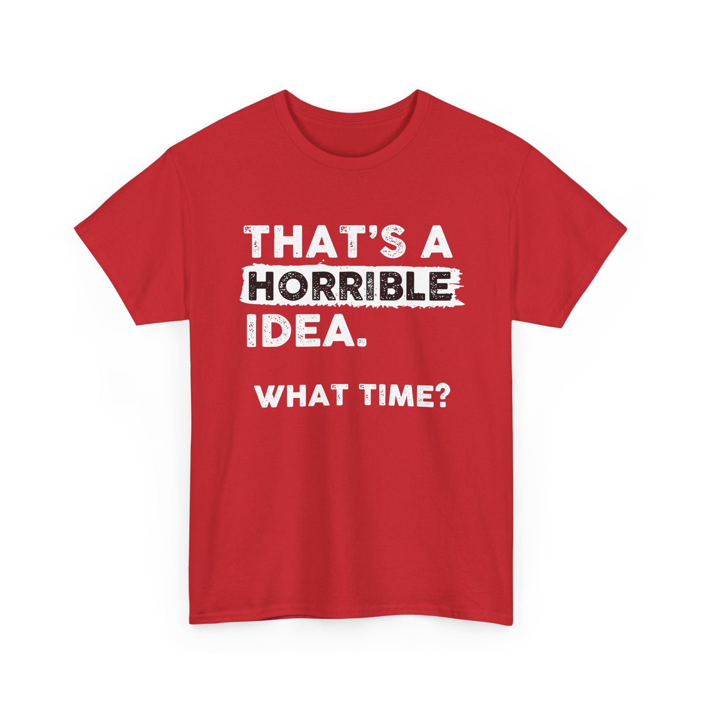 Horrible Idea Shirt