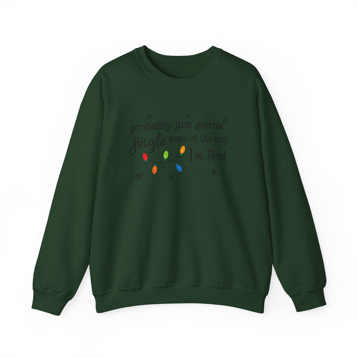 Probably Just Gonna Jingle Some Of The Way Sweatshirt in dark green with festive lettering and snowflakes.