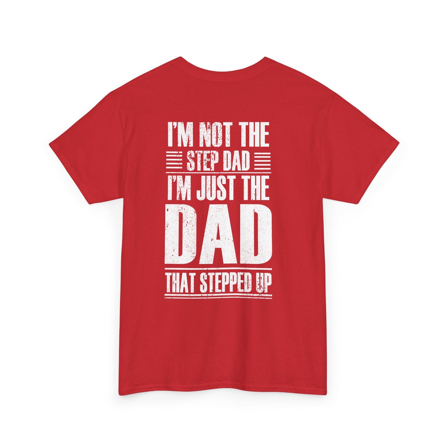 I'm Not The Step Dad I'm Just The Dad That Stepped Up Shirt in red with bold white lettering.