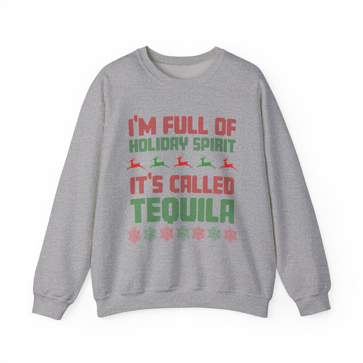 I'm Full Of Holiday Spirit It's Called Tequila Sweatshirt on a gray background with festive print.