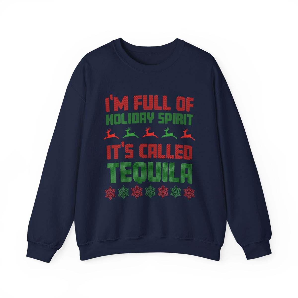 I'm Full Of Holiday Spirit It's Called Tequila Sweatshirt on a navy background with festive print design.