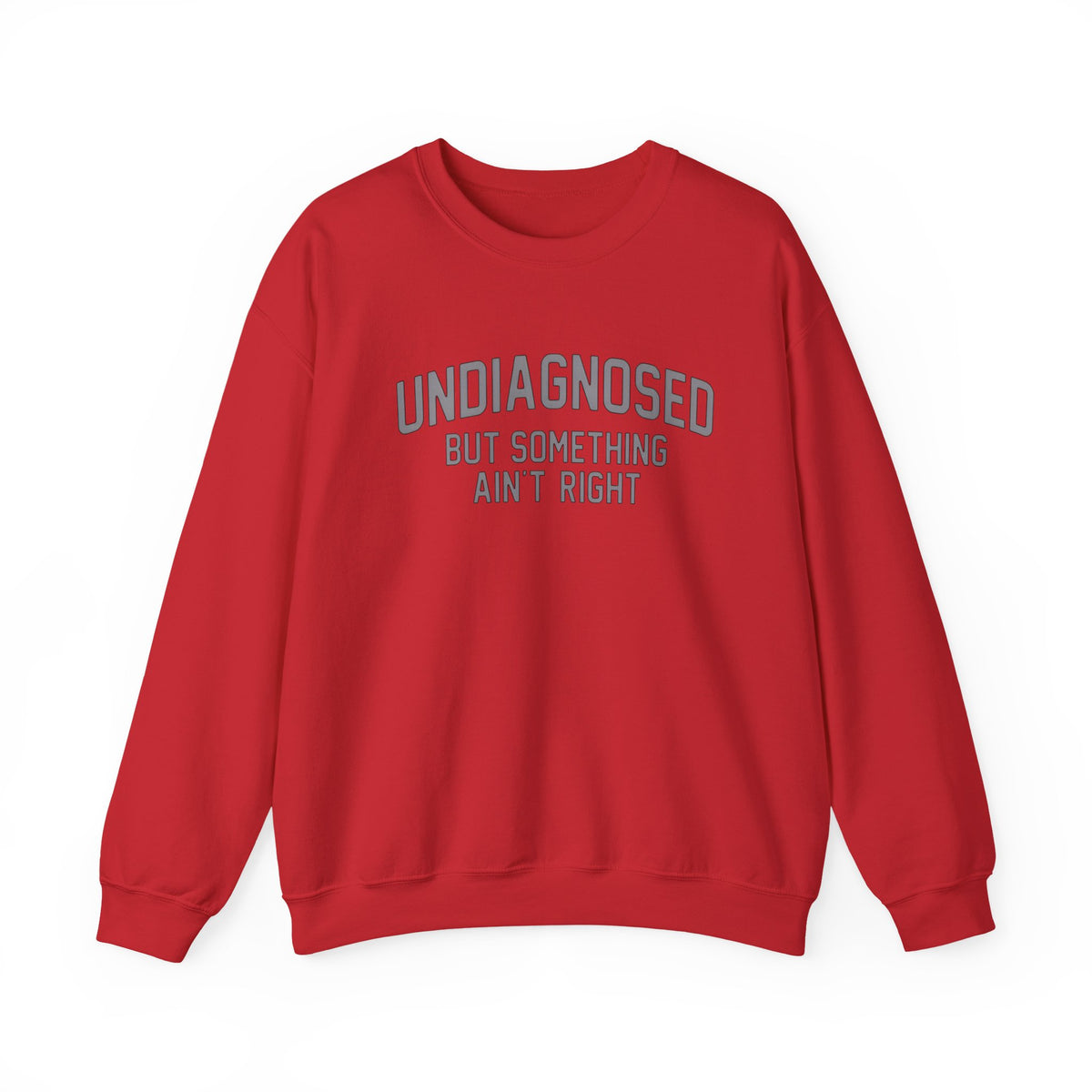 Undiagnosed But Something Ain't Right Sweatshirt in red with gray text design.