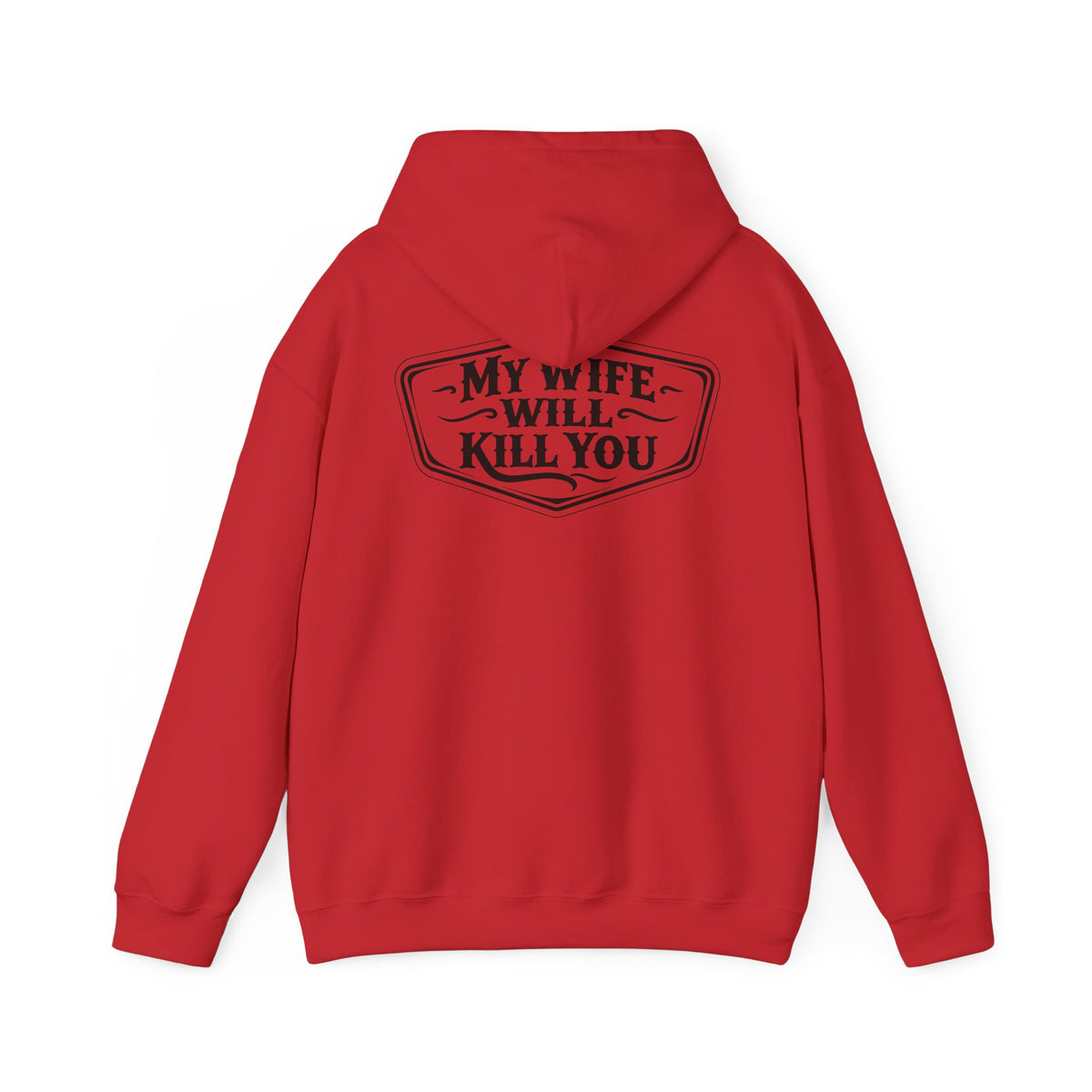 My Wife Will Kll You Hooded Sweatshirt