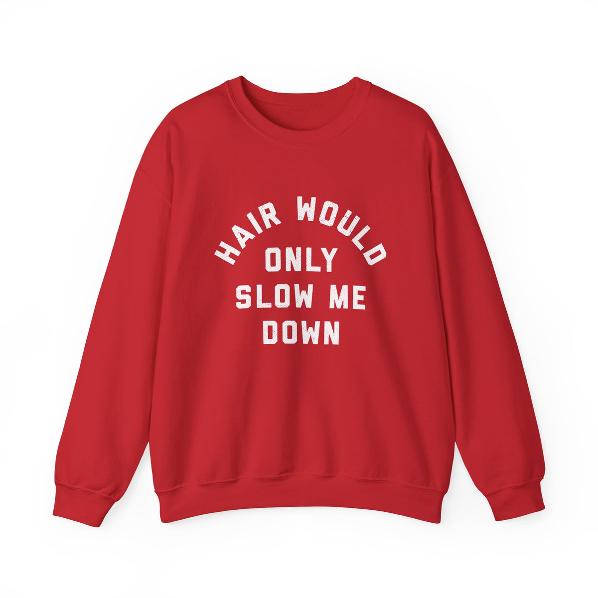 Hair Would Only Slow Me Down Sweatshirt in red with bold white letters, perfect for a humorous look.