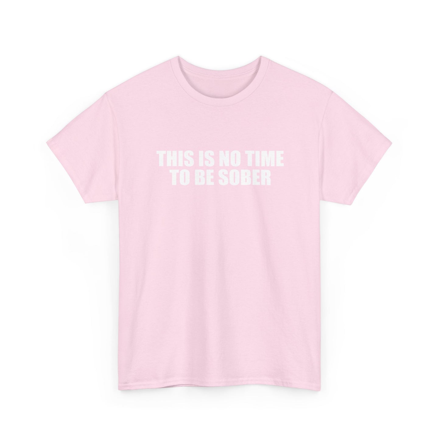 No Time To Be Sober Shirt