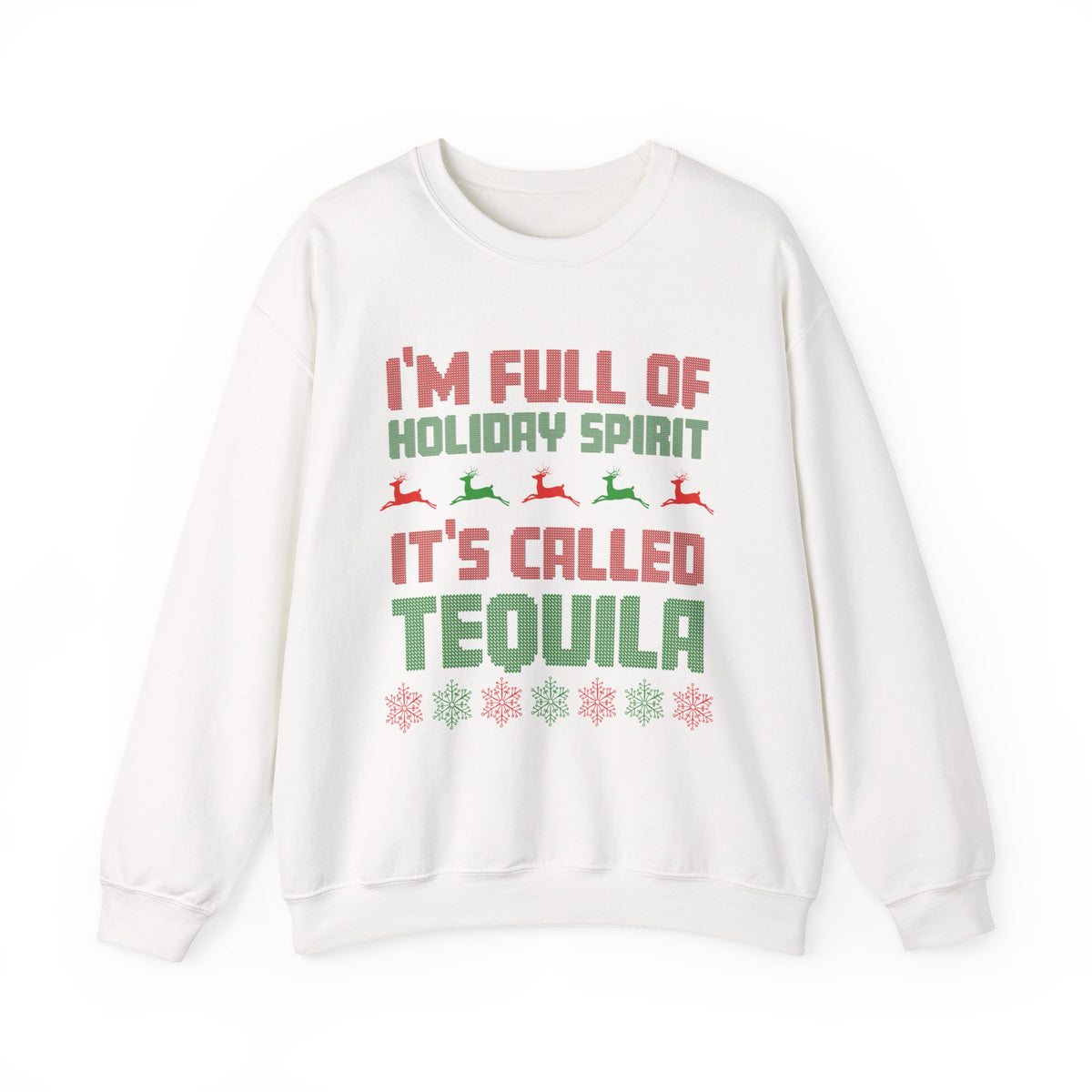 I'm Full Of Holiday Spirit It's Called Tequila Sweatshirt featuring festive holiday-themed text.