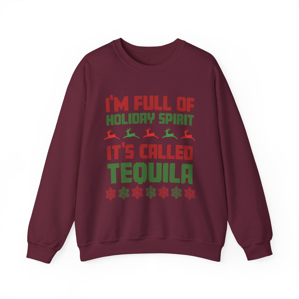 I'm Full Of Holiday Spirit It's Called Tequila Sweatshirt in burgundy with festive graphics.