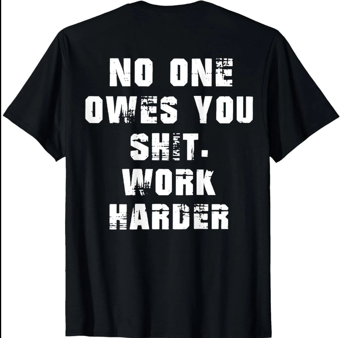 Nobody Owes You Work Harder Motivational T-Shirt