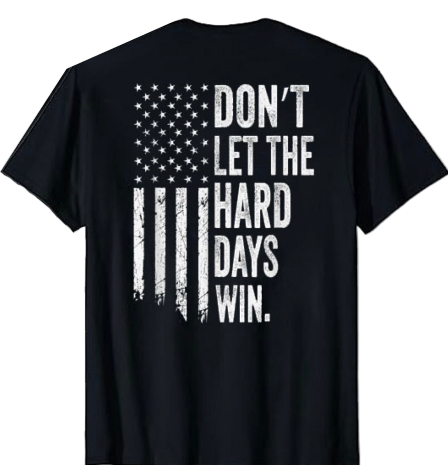 Don’t Let The Hard Days Win T-Shirt – Patriotic American Flag Tee