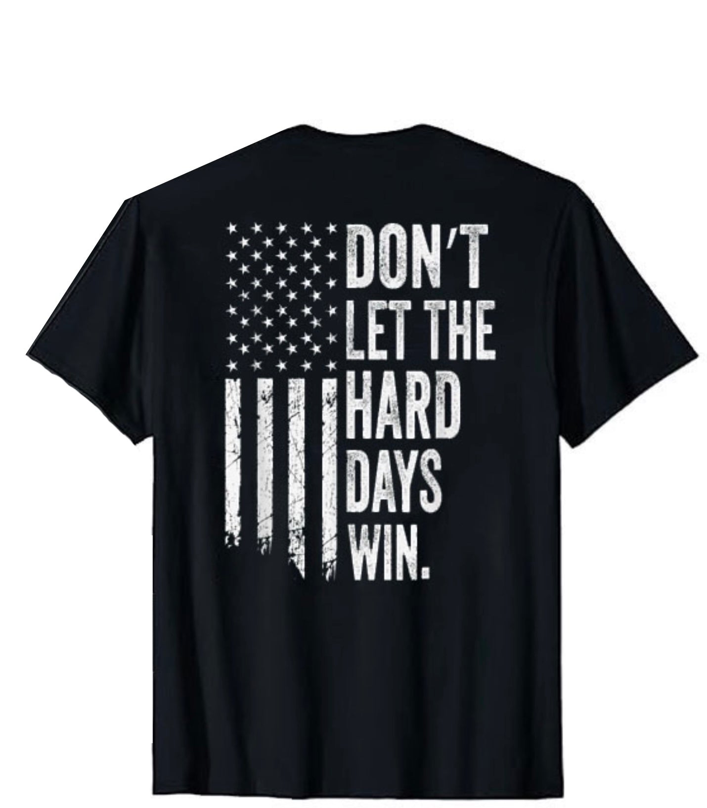 Don’t Let The Hard Days Win T-Shirt – Patriotic American Flag Tee