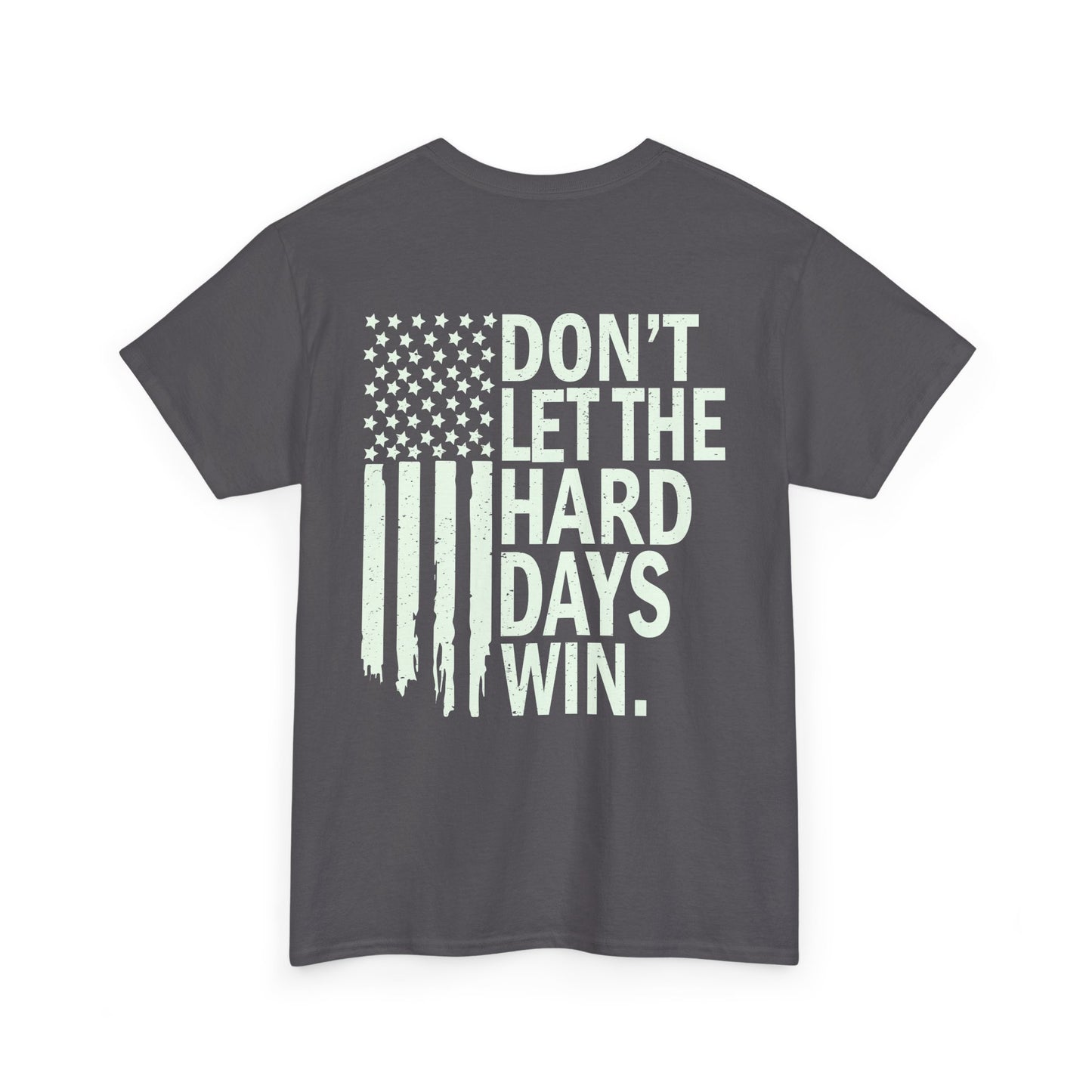 Dont Let The Hard Days Win T-Shirt