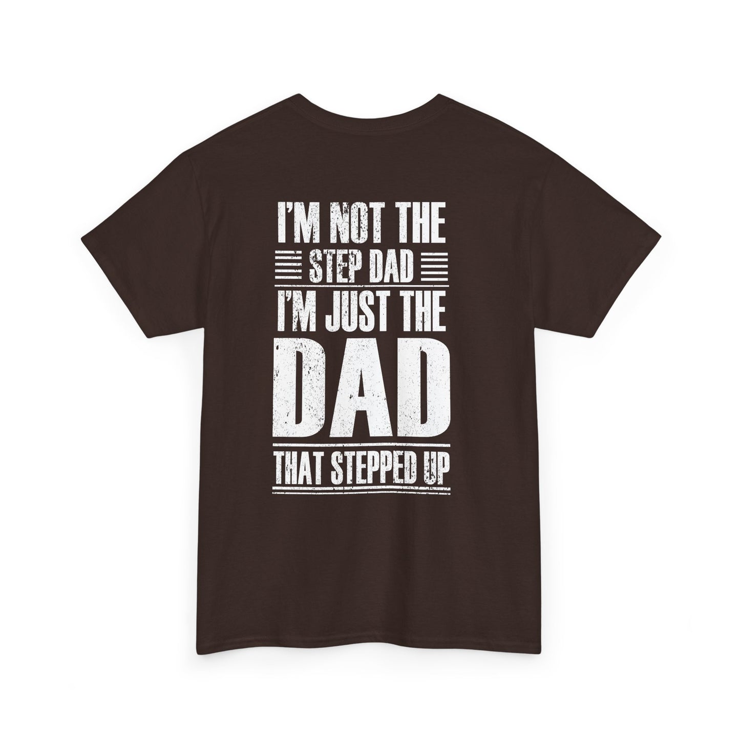 Im Not The Step Dad Im Just The Dad That Stepped Up Shirt featuring bold white text on a dark background.