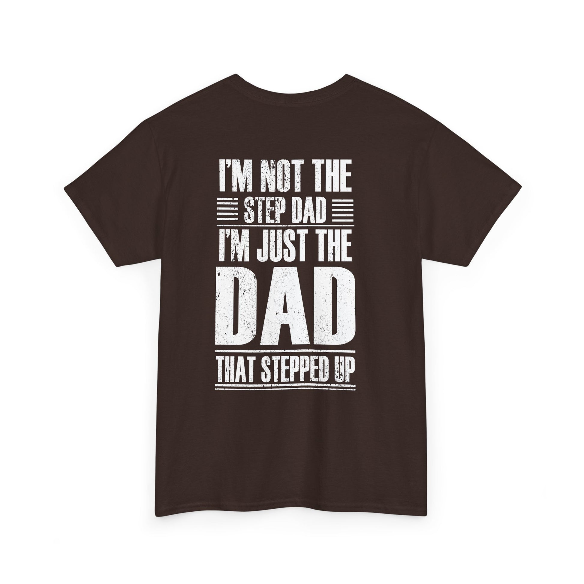 Im Not The Step Dad Im Just The Dad That Stepped Up Shirt featuring bold white text on a dark background.
