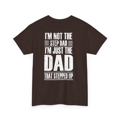 Im Not The Step Dad Im Just The Dad That Stepped Up Shirt featuring bold white text on a dark background.
