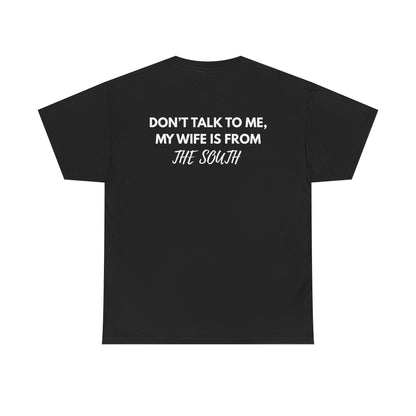 Dont talk to me my wife is from the south