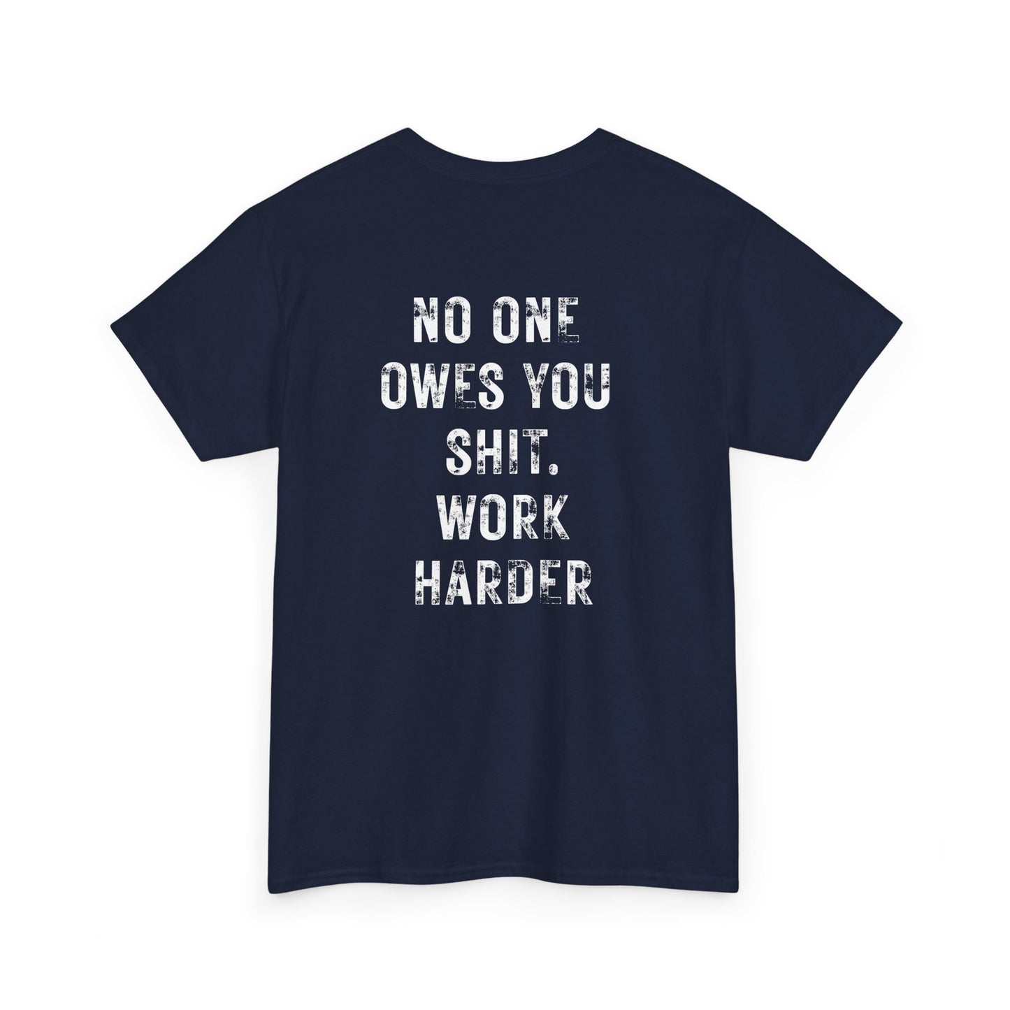 No One Owes You Shit Shirt with bold motivational message to work harder in white text on a navy blue background.