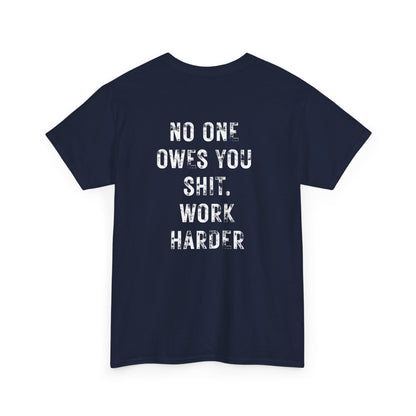 No One Owes You Shit Shirt with bold motivational message to work harder in white text on a navy blue background.