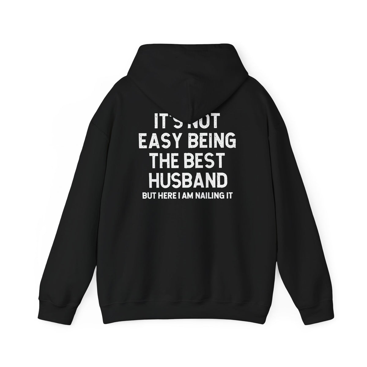 Back view of Best Husband Hoodie with text: It's Not Easy Being The Best Husband But Here I Am Nailing It.