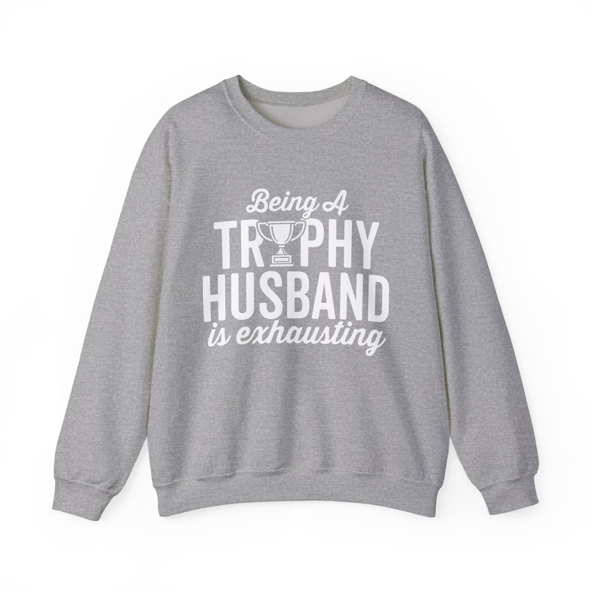 Being A Trophy Husband Is Exhausting Sweatshirt displayed in gray with white text and trophy graphic.