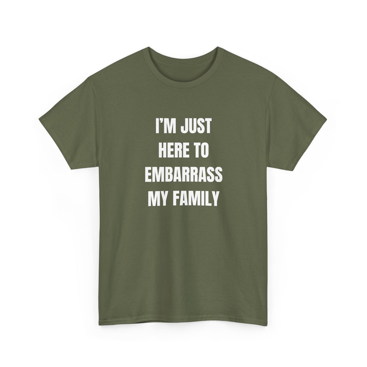 I'm Just Here To Embarrass My Family T-Shirt