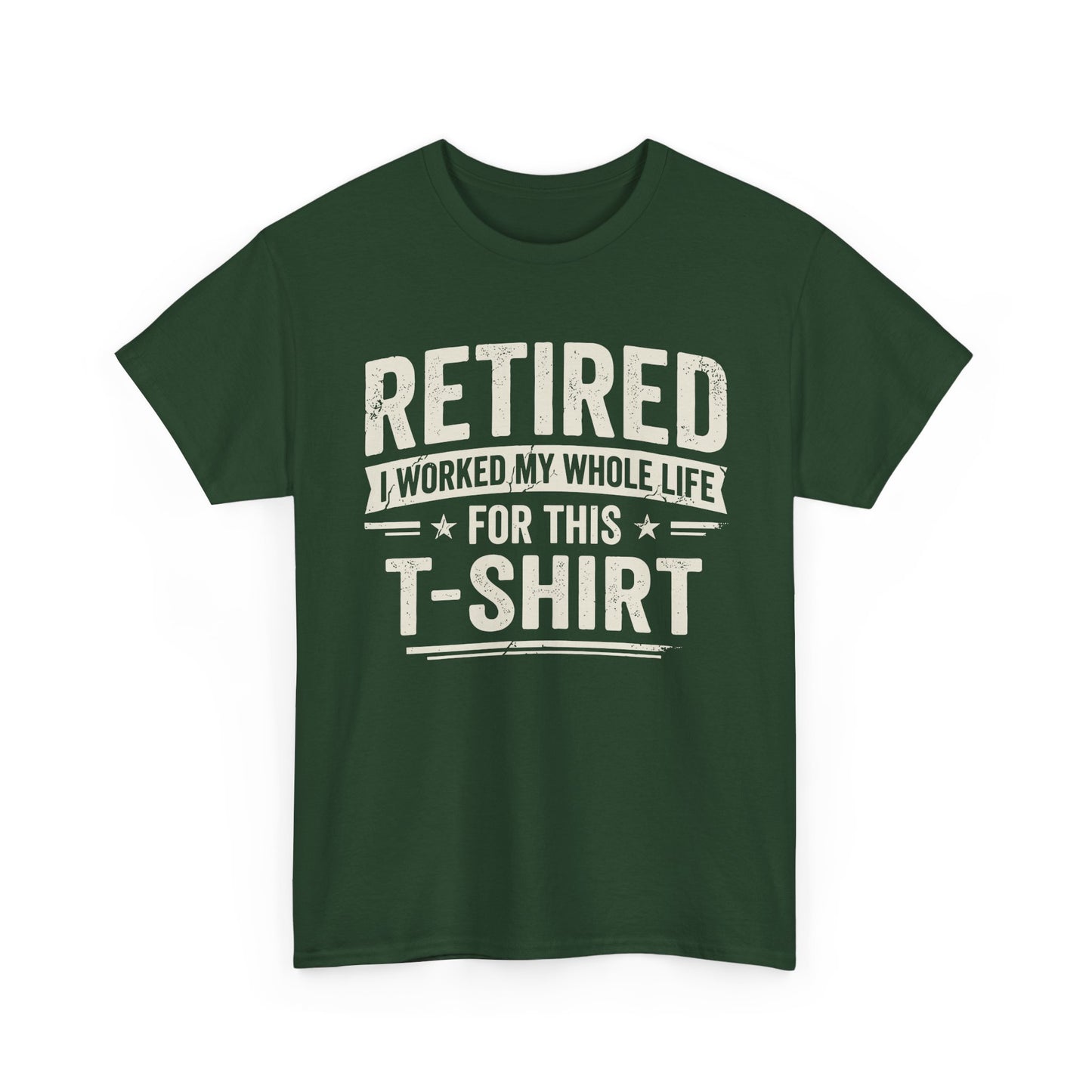 Retired I Worked My Whole Life For This T-Shirt on a green short-sleeve shirt, perfect for retirees celebrating their freedom.