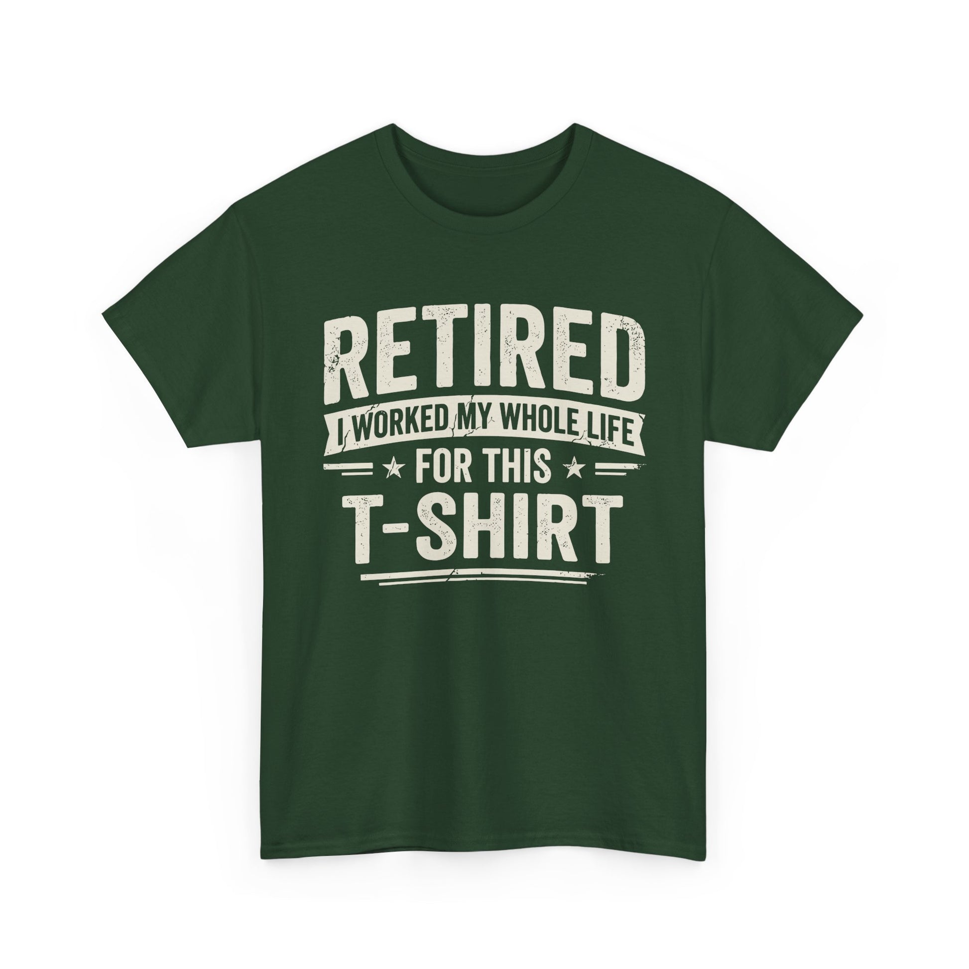 Retired I Worked My Whole Life For This T-Shirt on a green short-sleeve shirt, perfect for retirees celebrating their freedom.