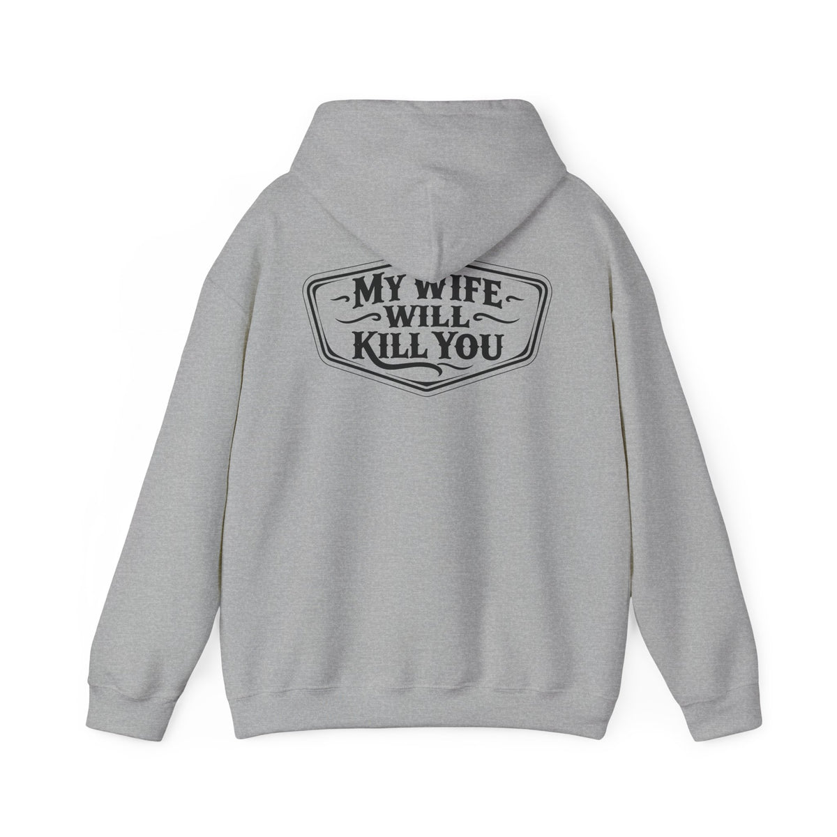 My Wife Will Kll You Hooded Sweatshirt