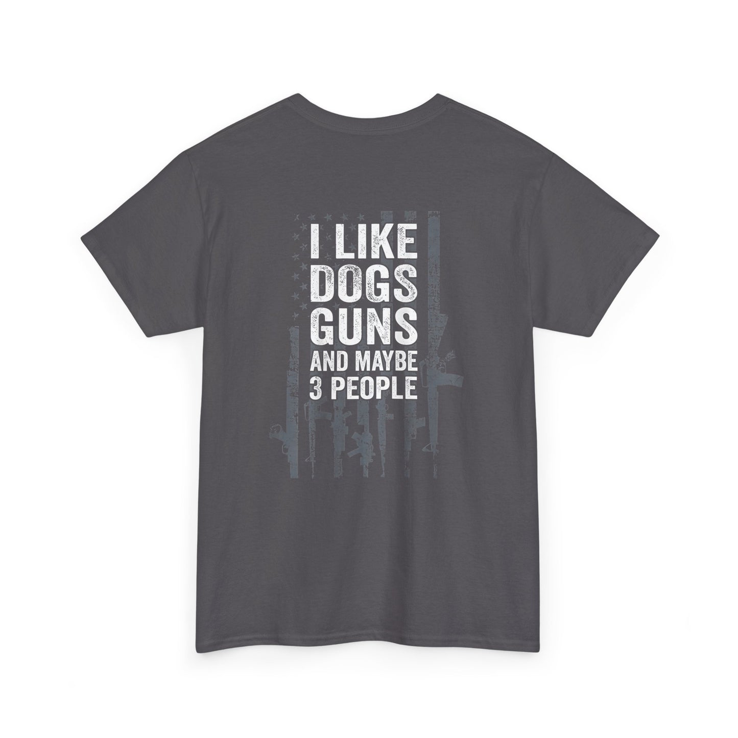 I Like Dogs Guns and Maybe 3 People T-Shirt – Funny Graphic Tee in dark gray with bold white text for a humorous statement.