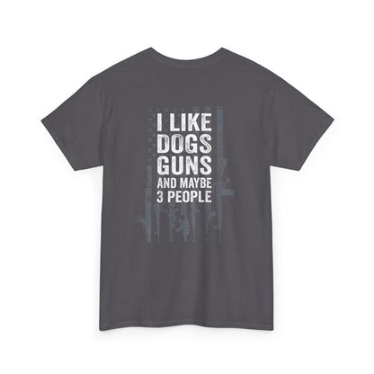 I Like Dogs Guns and Maybe 3 People T-Shirt – Funny Graphic Tee in dark gray with bold white text for a humorous statement.