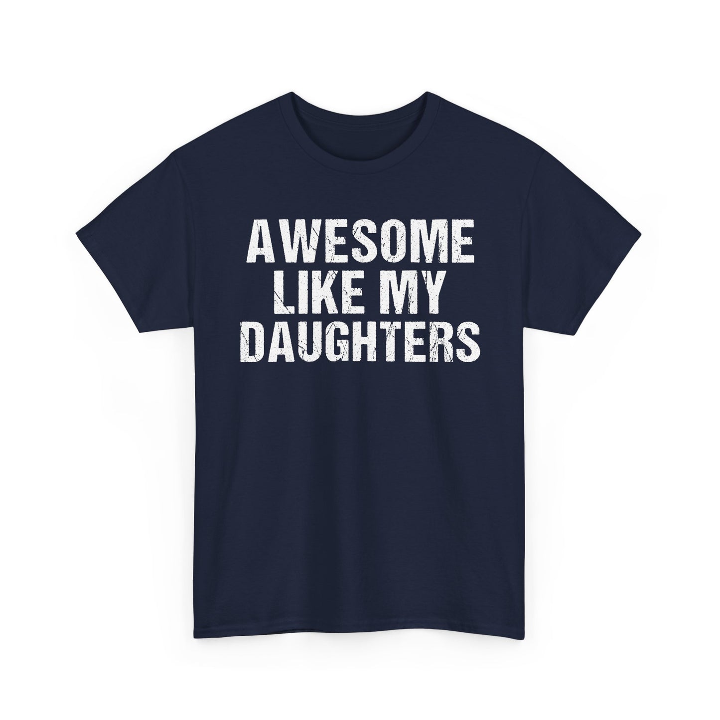 Awesome Like My Daughters T Shirt – Funny Dad Gift Tee with bold white text, perfect for proud fathers.