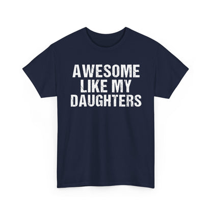 Awesome Like My Daughters T Shirt – Funny Dad Gift Tee with bold white text, perfect for proud fathers.