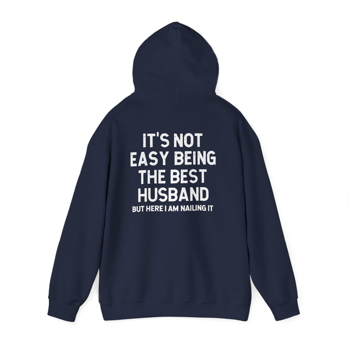 Best Husband Hoodie featuring the phrase 'It's Not Easy Being THE BEST HUSBAND But Here I Am Nailing It' on back.