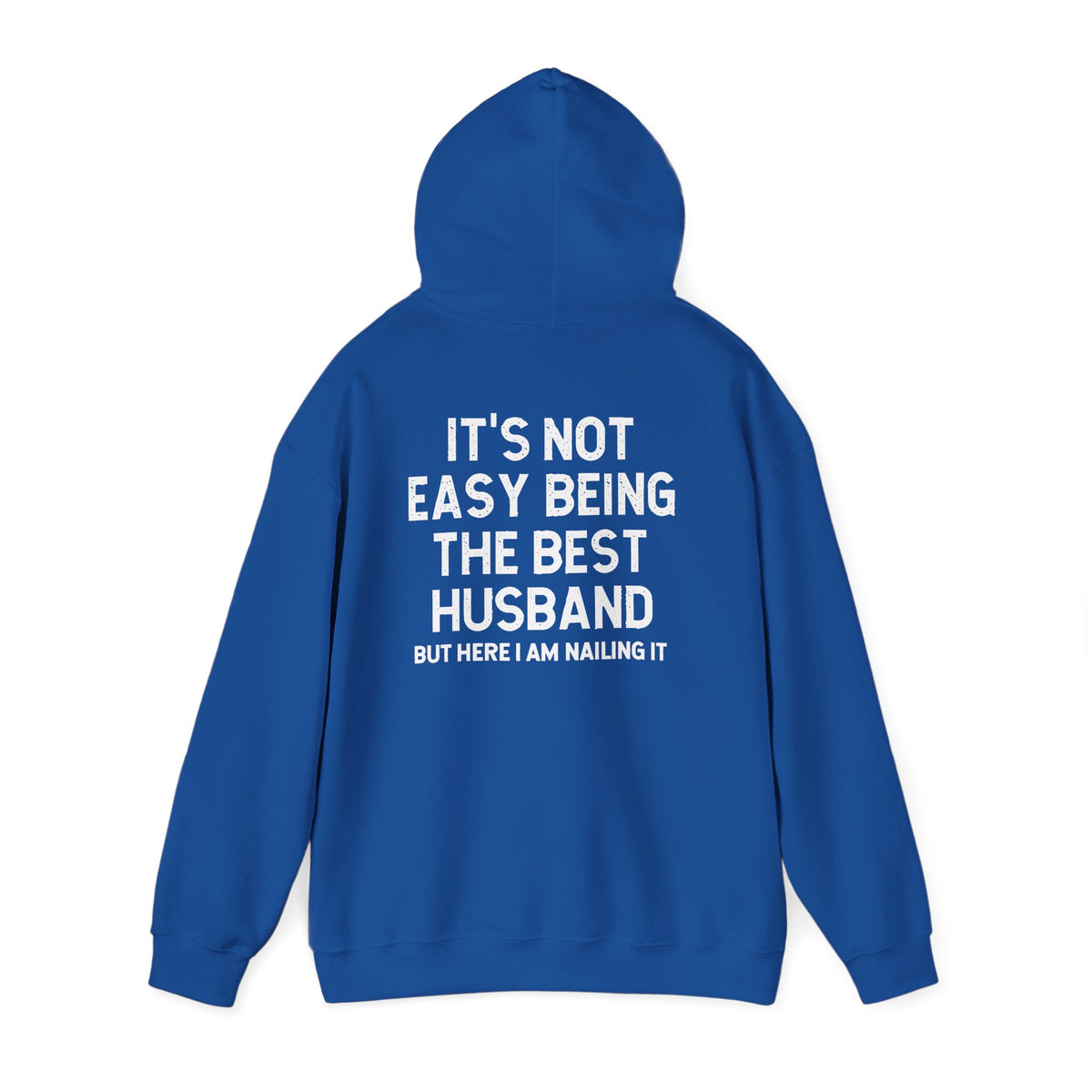 Best Husband Hoodie in blue featuring text on back that reads "It's Not Easy Being THE BEST HUSBAND But Here I Am Nailing It"