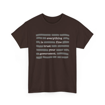 Gildan 5000 Everything Is Fine Trust Your Government Shirt in dark cotton with printed text on the front.