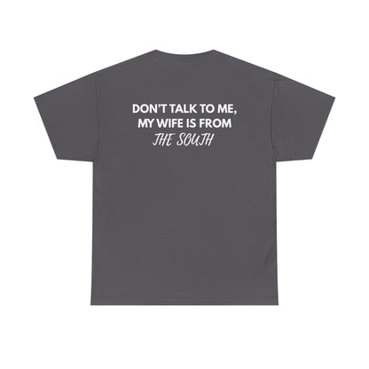 Dont talk to me my wife is from the south