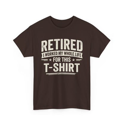 Retired I Worked My Whole Life For This T-Shirt displayed on a dark shirt, perfect for retirees celebrating their newfound freedom.