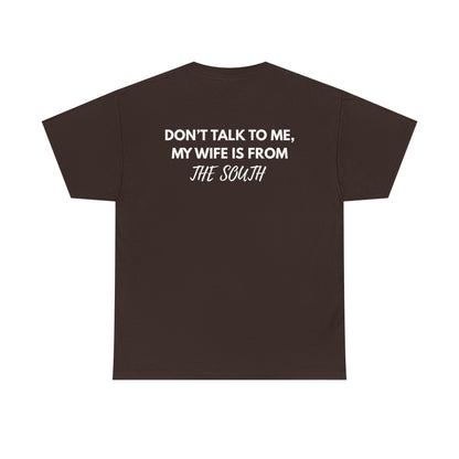 Dont talk to me my wife is from the south