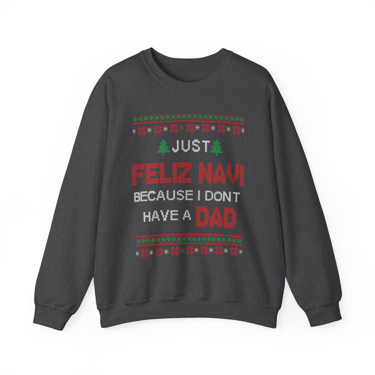 Just Feliz Navi Because I Don't Have A Dad Sweatshirt with festive graphics on a burgundy background.