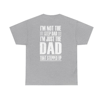 Im Not The Step Dad Im Just The Dad That Stepped Up Shirt design on a gray t-shirt with bold white text.