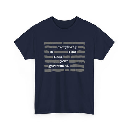 Everything Is Fine Trust Your Government Shirt with stripes design on a Gildan 5000 navy tee.