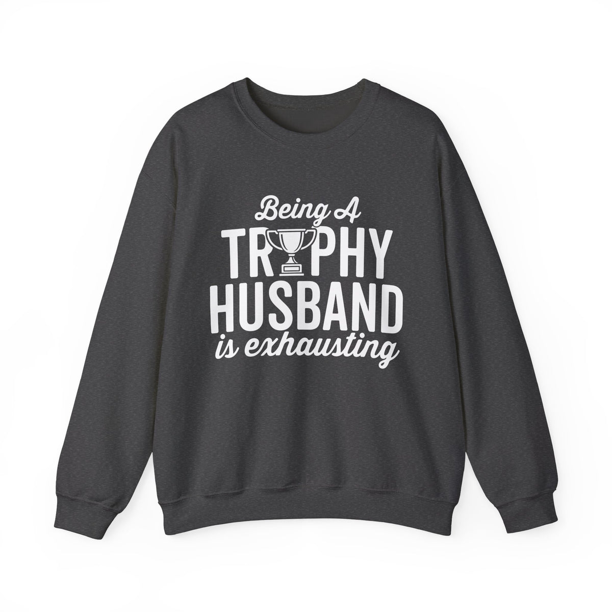 Being A Trophy Husband Is Exhausting Sweatshirt – Funny crewneck featuring a trophy graphic.