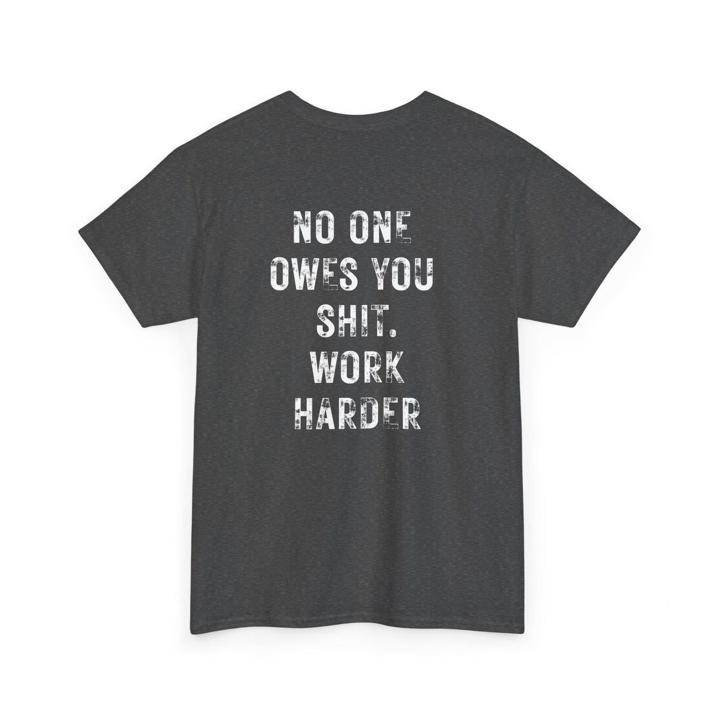 No One Owes You Shit Shirt - Work Harder motivational t-shirt with bold text in white on a black background