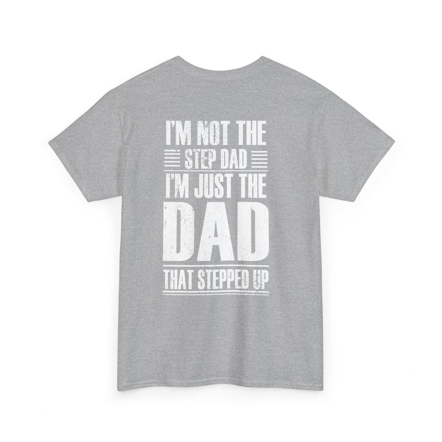 I'm Not The Step Dad I'm Just The Dad That Stepped Up Shirt - back view on grey fabric.