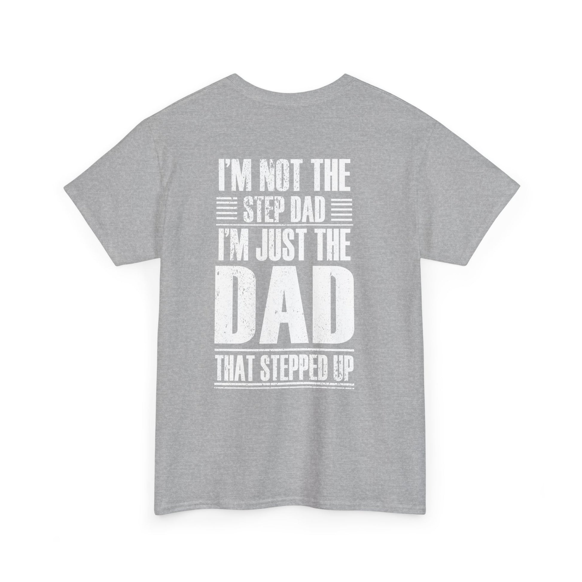 I'm Not The Step Dad I'm Just The Dad That Stepped Up Shirt - back view on grey fabric.