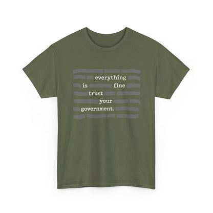 Everything Is Fine Trust Your Government Shirt on green Gildan 5000 heavy cotton tee, custom print design with text emphasis.