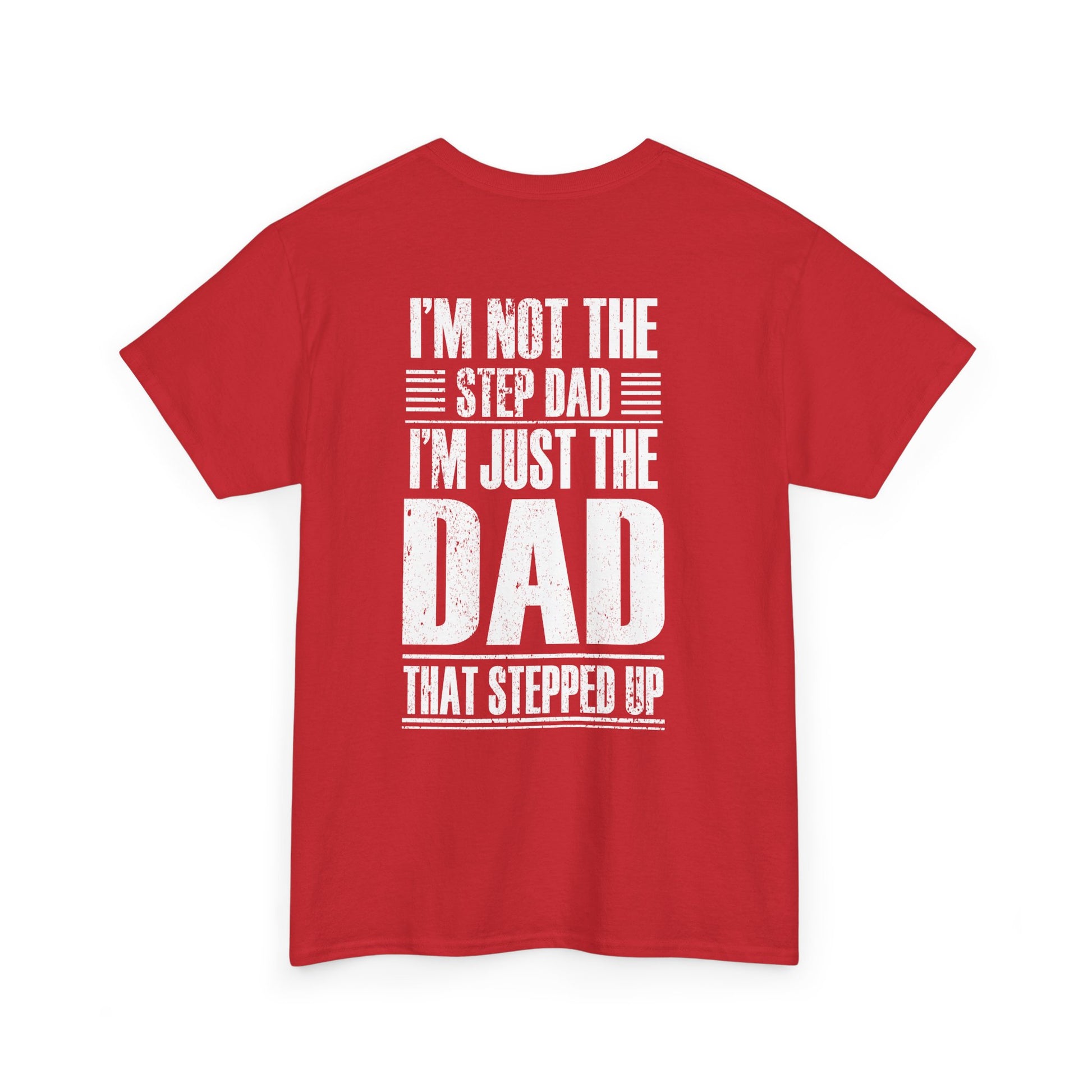 I'm Not The Step Dad I'm Just The Dad That Stepped Up Shirt in red with bold white lettering.