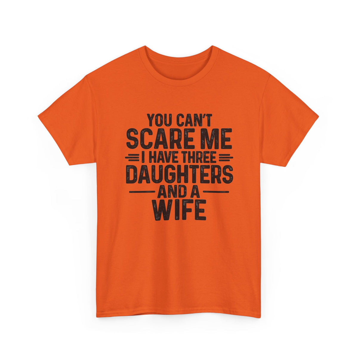 You Can't Scare Me I Have Three Daughters And A Wife Shirt in orange, funny dad tee for husbands and fathers.