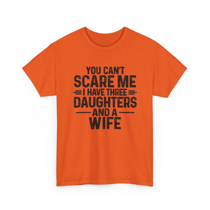 You Can't Scare Me I Have Three Daughters And A Wife Shirt in orange, funny dad tee for husbands and fathers.